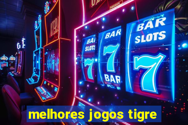 melhores jogos tigre